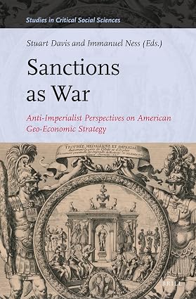 Sanctions as War Anti-Imperialist Perspectives on American Geo-Economic Strategy (2023)