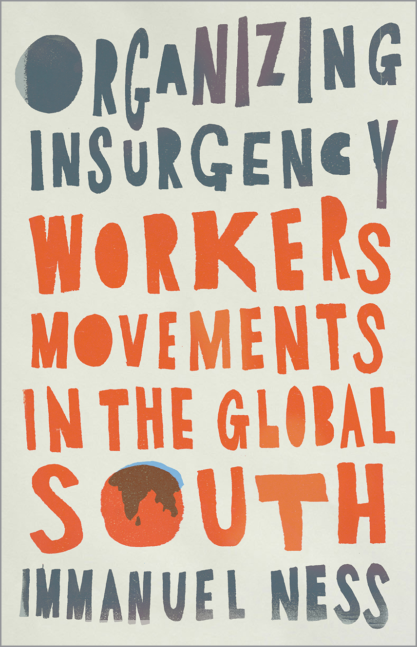 Organizing Insurgency: Workers Movements in the Global South (2021)