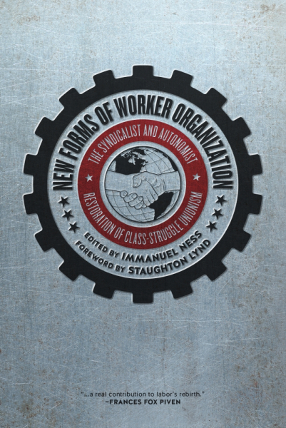 New Forms of Worker Organization: The Syndicalist and Autonomist Restoration of Class Struggle Unionism (2014)